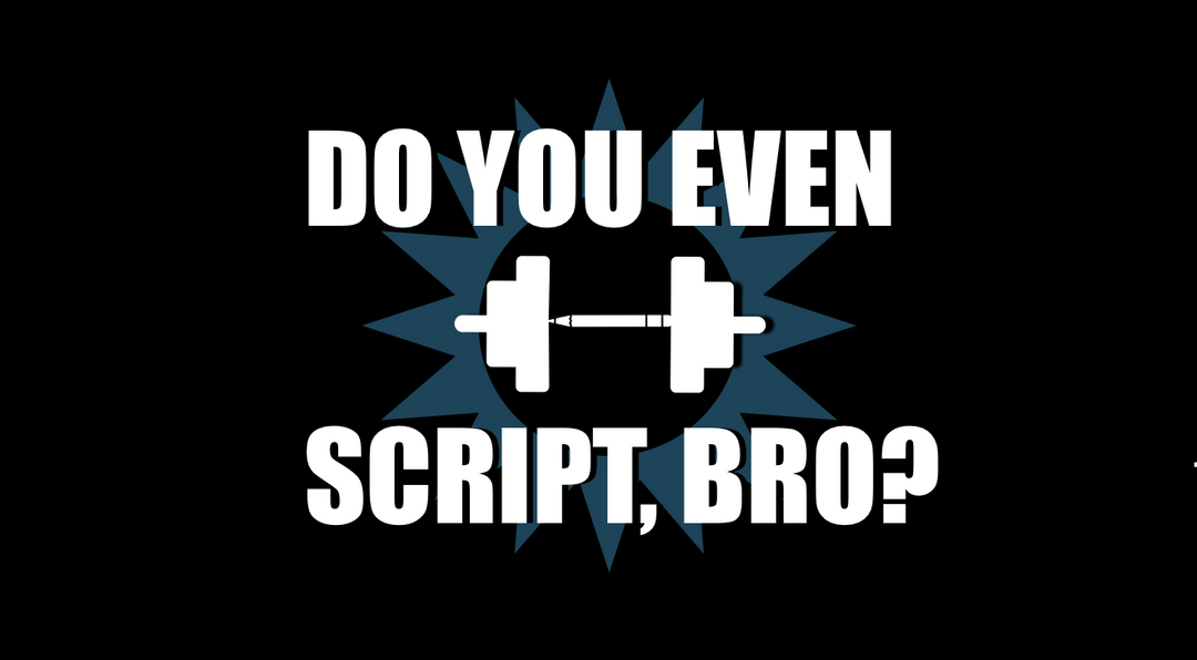 Do You Even Script, Bro?